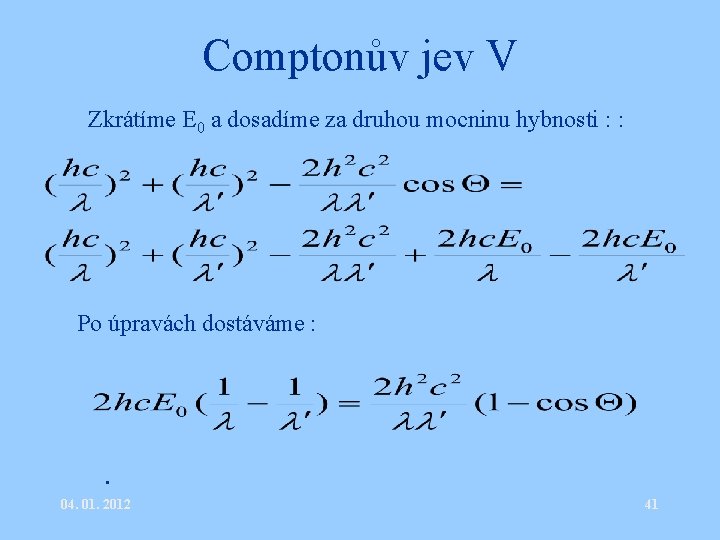 Comptonův jev V • Zkrátíme E 0 a dosadíme za druhou mocninu hybnosti :