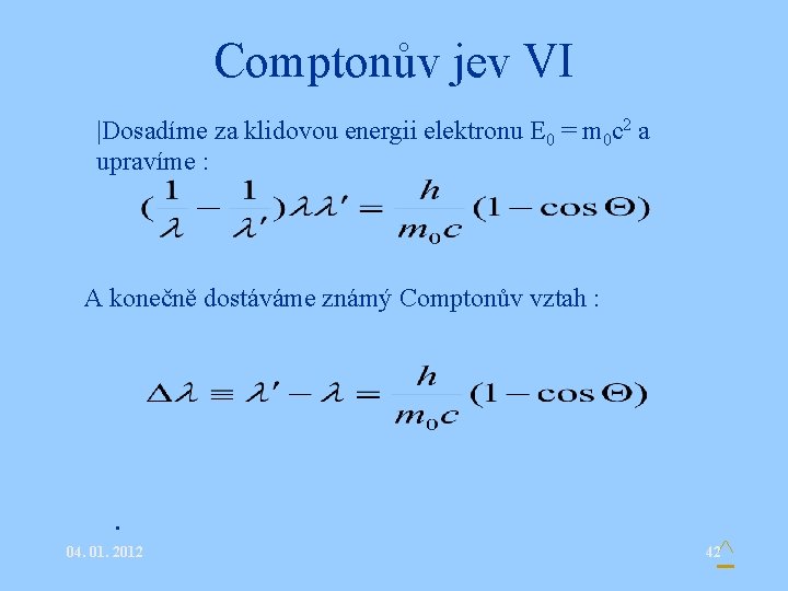 Comptonův jev VI • |Dosadíme za klidovou energii elektronu E 0 = m 0