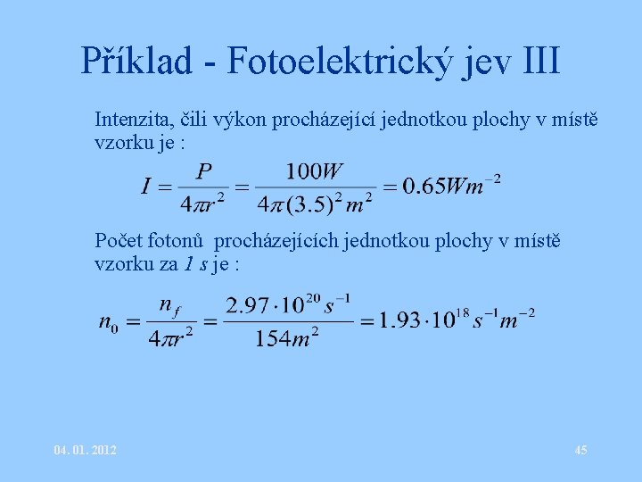 Příklad - Fotoelektrický jev III • Intenzita, čili výkon procházející jednotkou plochy v místě