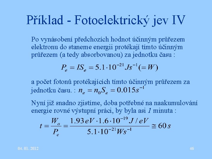 Příklad - Fotoelektrický jev IV • Po vynásobení předchozích hodnot účinným průřezem elektronu do