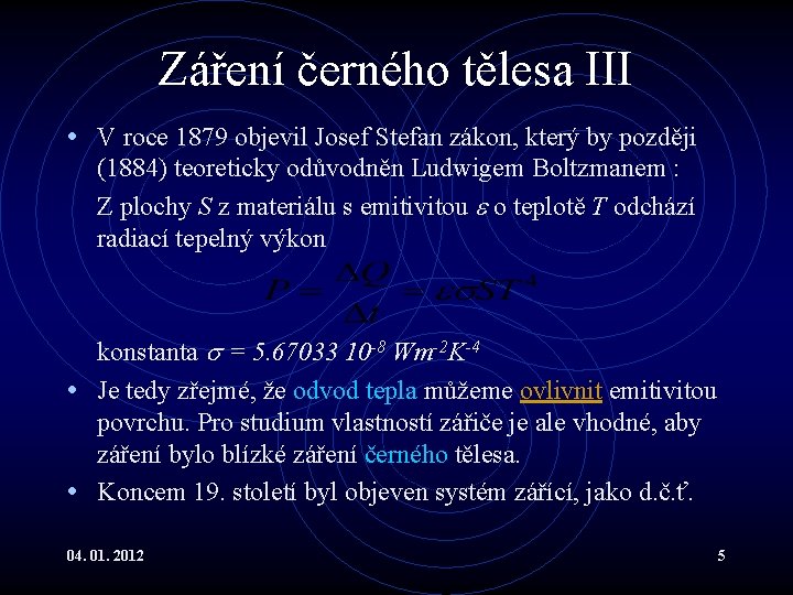 Záření černého tělesa III • V roce 1879 objevil Josef Stefan zákon, který by