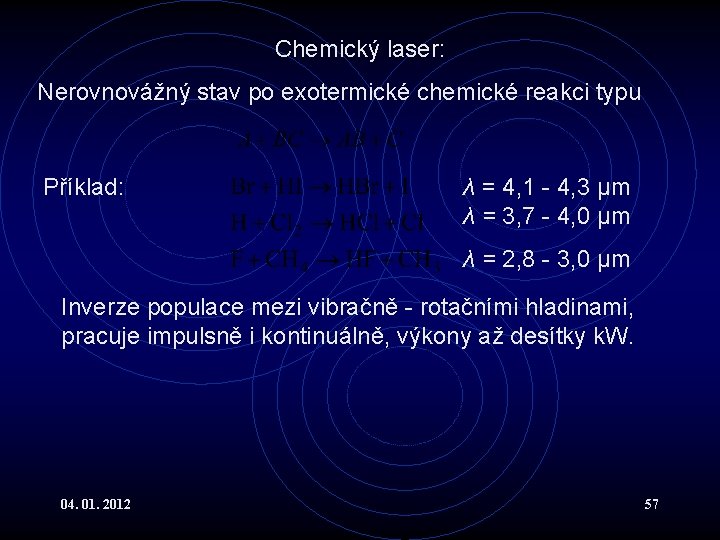 Chemický laser: Nerovnovážný stav po exotermické chemické reakci typu Příklad: λ = 4, 1