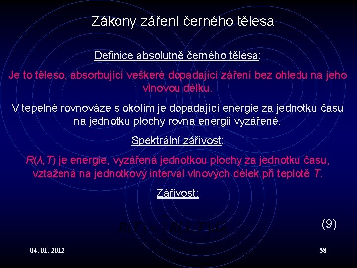 Zákony záření černého tělesa Definice absolutně černého tělesa: Je to těleso, absorbující veškeré dopadající