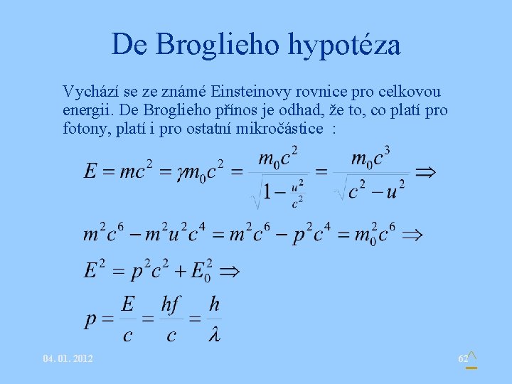 De Broglieho hypotéza • Vychází se ze známé Einsteinovy rovnice pro celkovou • energii.