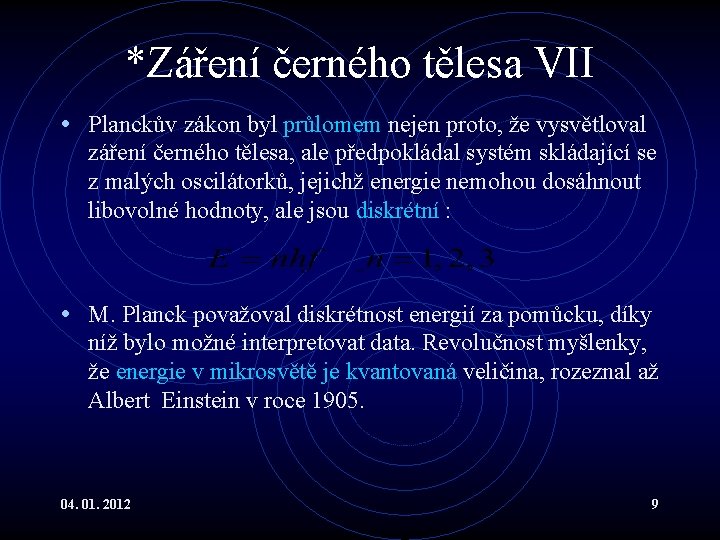 *Záření černého tělesa VII • Planckův zákon byl průlomem nejen proto, že vysvětloval záření