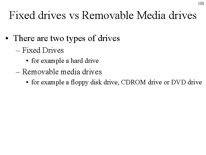 100 Fixed drives vs Removable Media drives • There are two types of drives 100 Fixed drives vs Removable Media drives • There are two types of drives