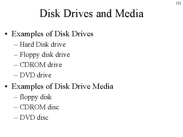 102 Disk Drives and Media • Examples of Disk Drives – Hard Disk drive 102 Disk Drives and Media • Examples of Disk Drives – Hard Disk drive