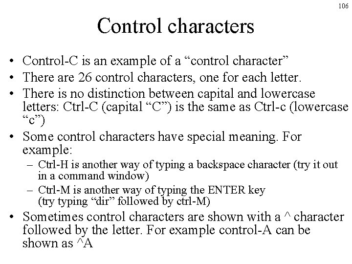 106 Control characters • Control-C is an example of a “control character” • There 106 Control characters • Control-C is an example of a “control character” • There