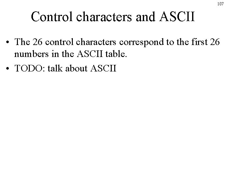 107 Control characters and ASCII • The 26 control characters correspond to the first 107 Control characters and ASCII • The 26 control characters correspond to the first