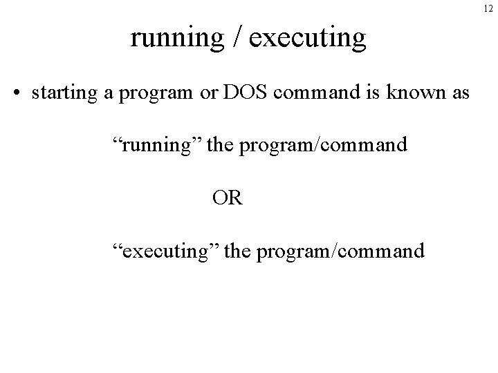 12 running / executing • starting a program or DOS command is known as 12 running / executing • starting a program or DOS command is known as