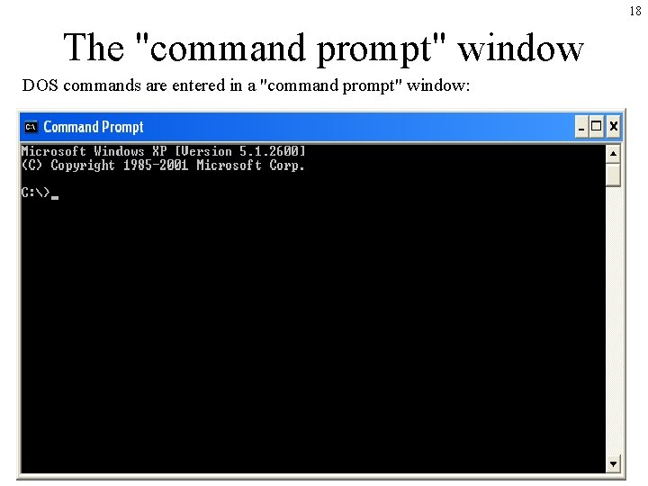 18 The "command prompt" window DOS commands are entered in a "command prompt" window: 18 The "command prompt" window DOS commands are entered in a "command prompt" window: