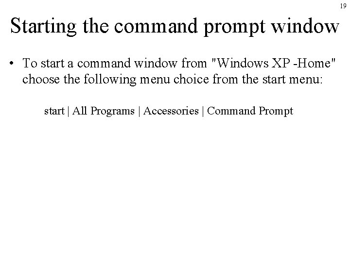 19 Starting the command prompt window • To start a command window from "Windows 19 Starting the command prompt window • To start a command window from "Windows