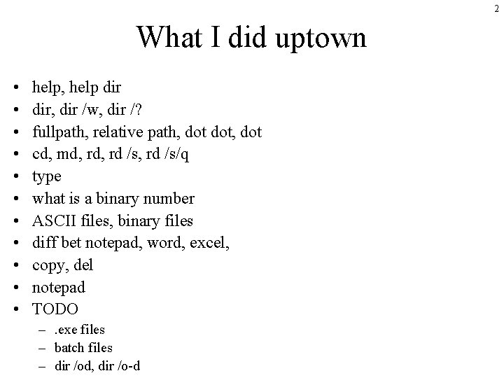 2 What I did uptown • • • help, help dir, dir /w, dir 2 What I did uptown • • • help, help dir, dir /w, dir