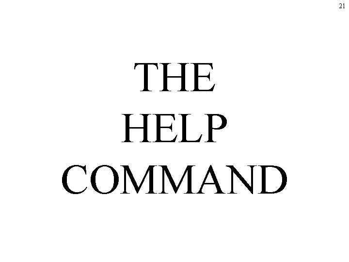 21 THE HELP COMMAND 21 THE HELP COMMAND