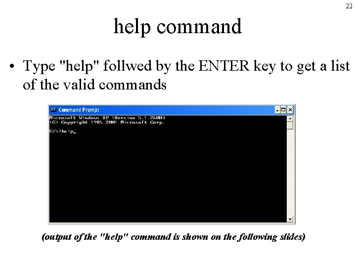 22 help command • Type "help" follwed by the ENTER key to get a 22 help command • Type "help" follwed by the ENTER key to get a