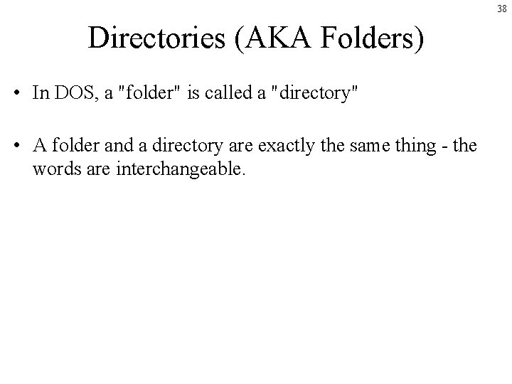 38 Directories (AKA Folders) • In DOS, a "folder" is called a "directory" • 38 Directories (AKA Folders) • In DOS, a "folder" is called a "directory" •