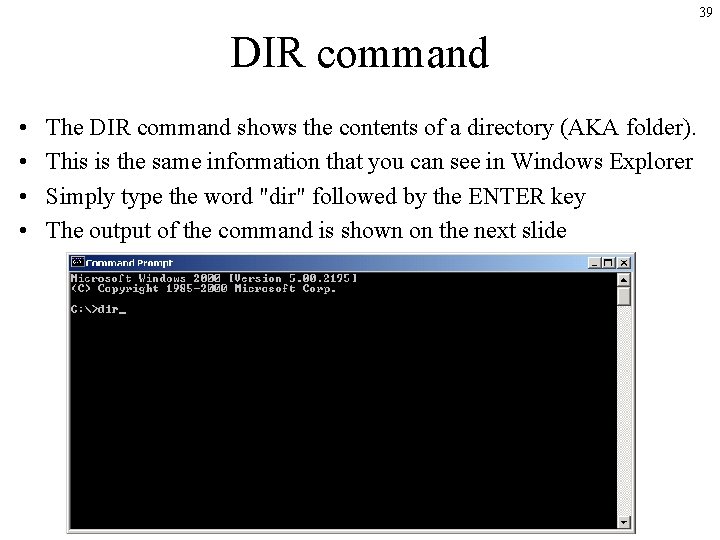 39 DIR command • • The DIR command shows the contents of a directory 39 DIR command • • The DIR command shows the contents of a directory