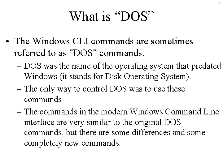 4 What is “DOS” • The Windows CLI commands are sometimes referred to as 4 What is “DOS” • The Windows CLI commands are sometimes referred to as