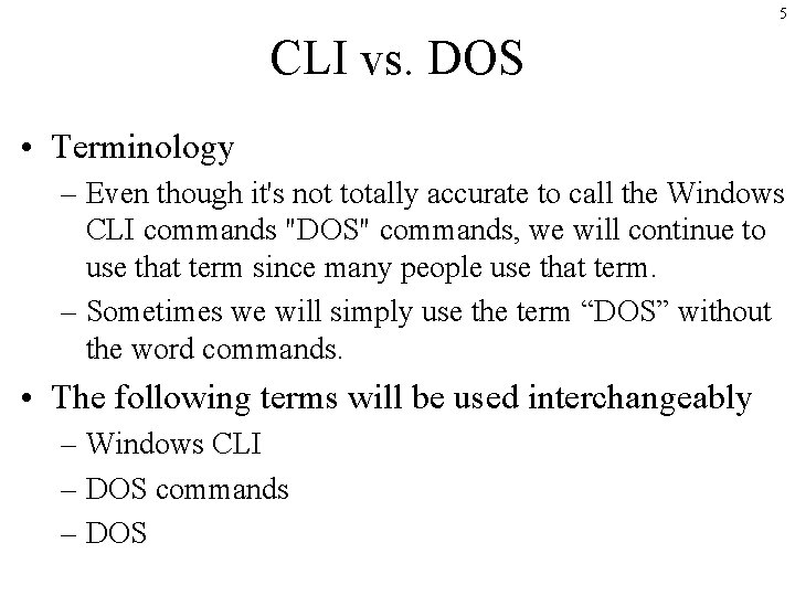 5 CLI vs. DOS • Terminology – Even though it's not totally accurate to 5 CLI vs. DOS • Terminology – Even though it's not totally accurate to