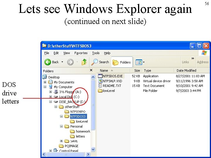 Lets see Windows Explorer again (continued on next slide) DOS drive letters 56 Lets see Windows Explorer again (continued on next slide) DOS drive letters 56