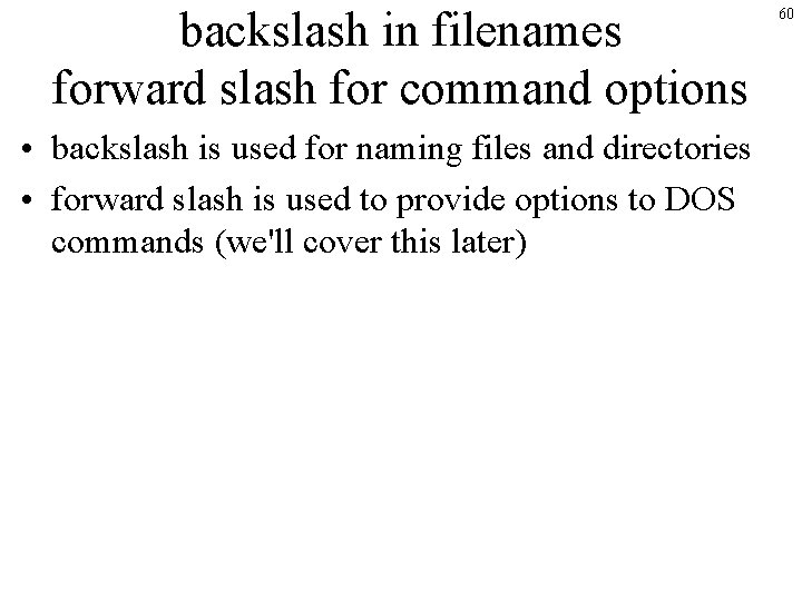 backslash in filenames forward slash for command options • backslash is used for naming backslash in filenames forward slash for command options • backslash is used for naming