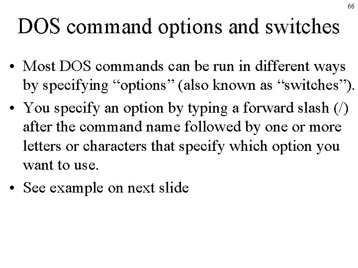 66 DOS command options and switches • Most DOS commands can be run in 66 DOS command options and switches • Most DOS commands can be run in