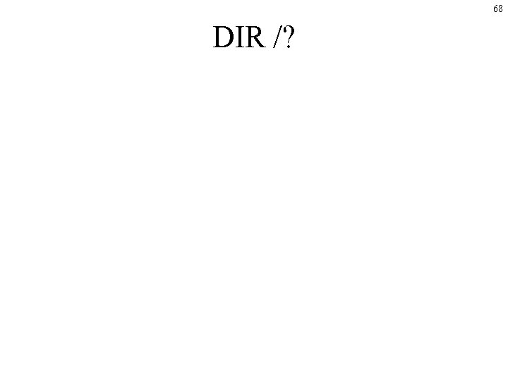 68 DIR /? 68 DIR /?
