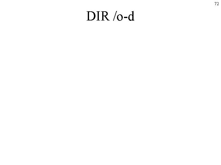 72 DIR /o-d 72 DIR /o-d