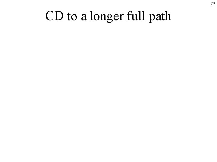 79 CD to a longer full path 79 CD to a longer full path