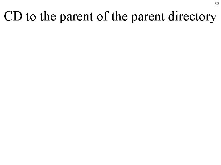 82 CD to the parent of the parent directory 82 CD to the parent of the parent directory