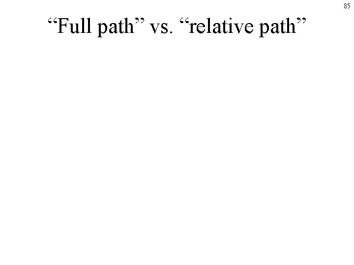 85 “Full path” vs. “relative path” 85 “Full path” vs. “relative path”