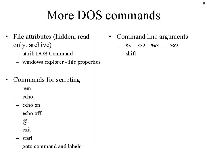 9 More DOS commands • File attributes (hidden, read only, archive) – attrib DOS 9 More DOS commands • File attributes (hidden, read only, archive) – attrib DOS