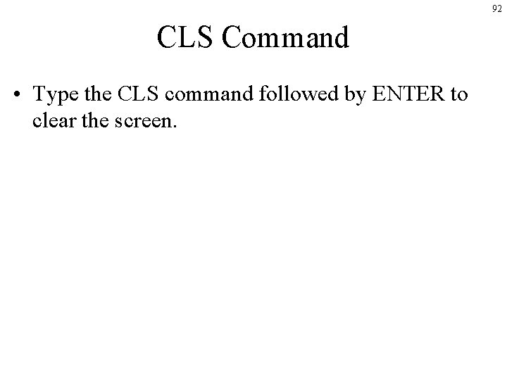 92 CLS Command • Type the CLS command followed by ENTER to clear the 92 CLS Command • Type the CLS command followed by ENTER to clear the
