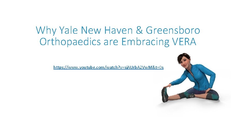 Why Yale New Haven & Greensboro Orthopaedics are Embracing VERA https: //www. youtube. com/watch?