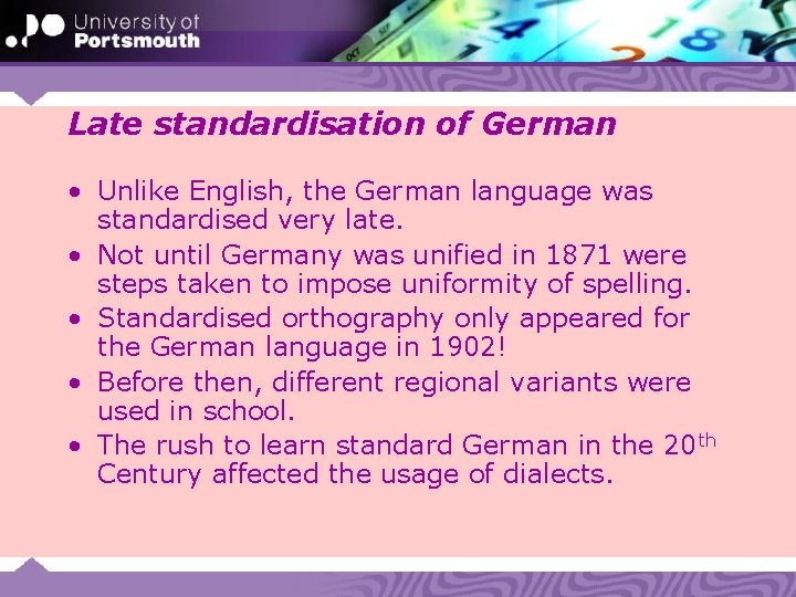 Late standardisation of German • Unlike English, the German language was standardised very late.