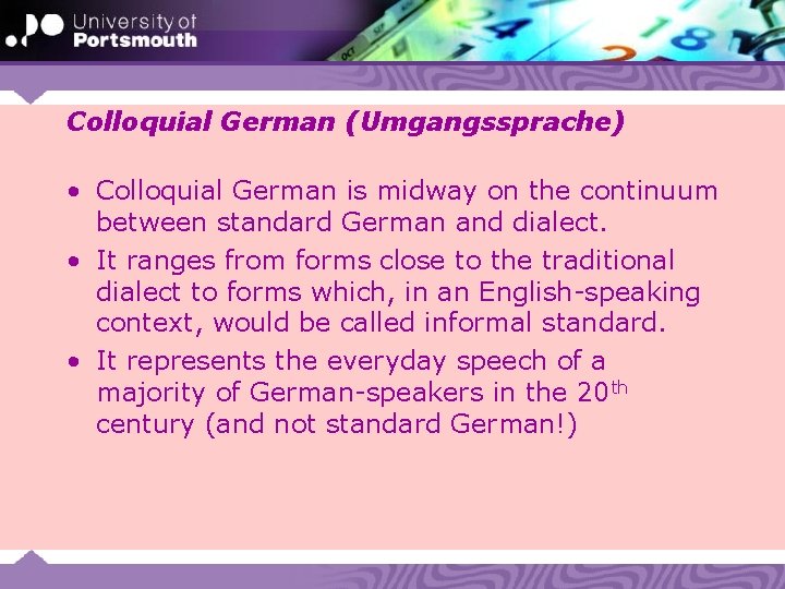 Colloquial German (Umgangssprache) • Colloquial German is midway on the continuum between standard German