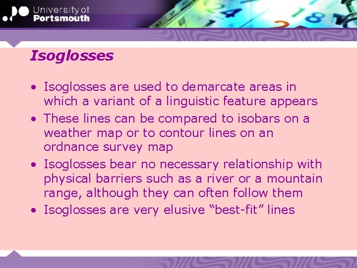 Isoglosses • Isoglosses are used to demarcate areas in which a variant of a