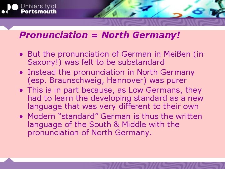 Pronunciation = North Germany! • But the pronunciation of German in Meißen (in Saxony!)