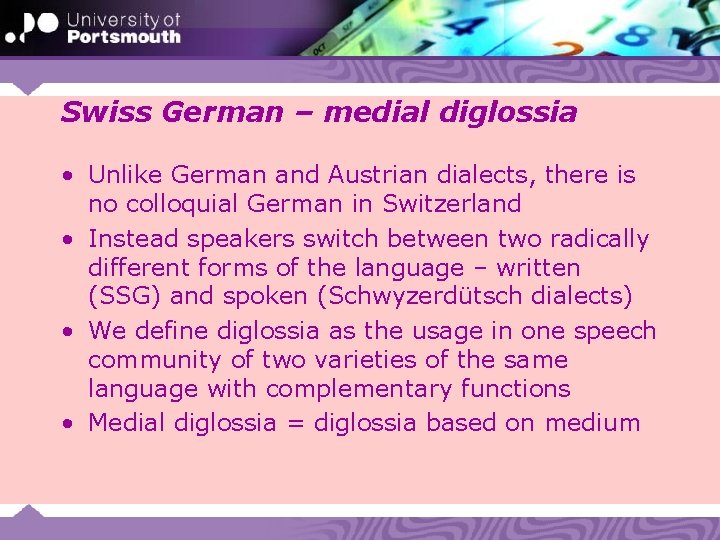 Swiss German – medial diglossia • Unlike German and Austrian dialects, there is no