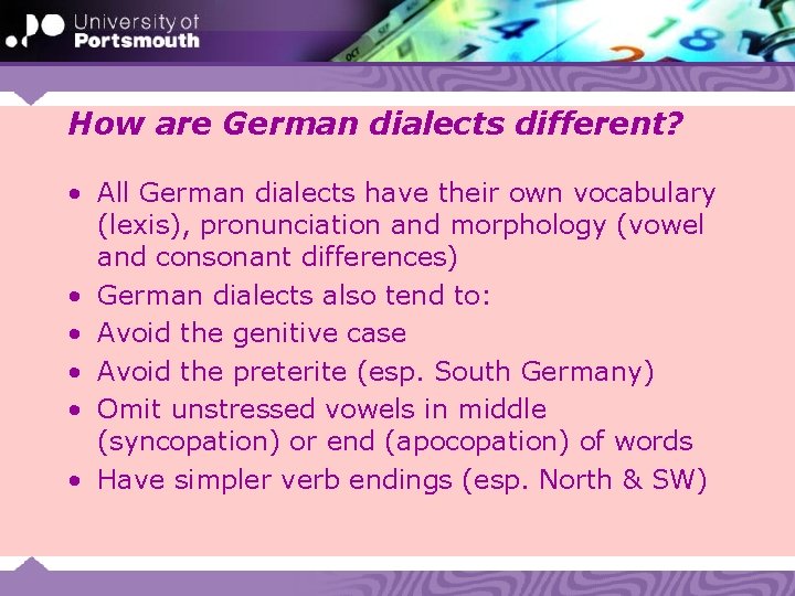 How are German dialects different? • All German dialects have their own vocabulary (lexis),