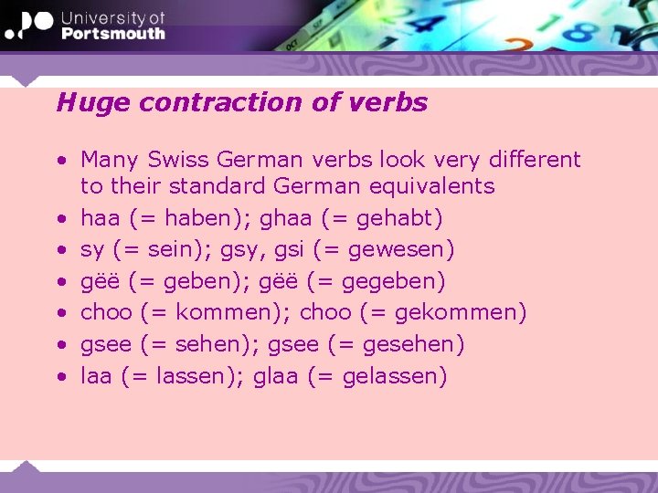Huge contraction of verbs • Many Swiss German verbs look very different to their
