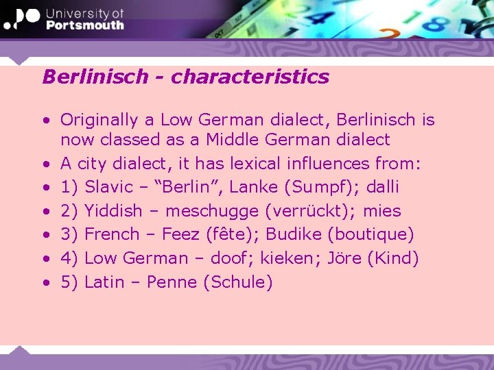 Berlinisch - characteristics • Originally a Low German dialect, Berlinisch is now classed as