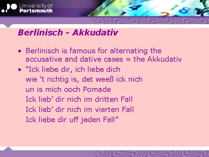 Berlinisch - Akkudativ • Berlinisch is famous for alternating the accusative and dative cases