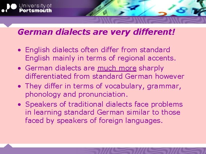 German dialects are very different! • English dialects often differ from standard English mainly