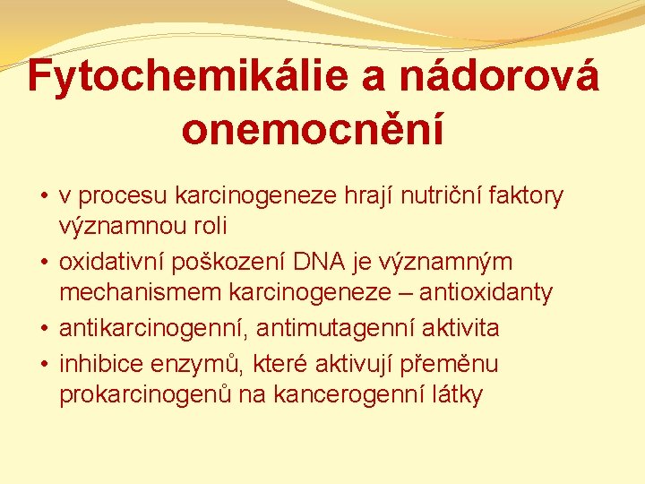 Fytochemikálie a nádorová onemocnění • v procesu karcinogeneze hrají nutriční faktory významnou roli •