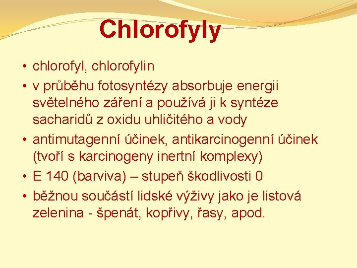 Chlorofyly • chlorofyl, chlorofylin • v průběhu fotosyntézy absorbuje energii světelného záření a používá