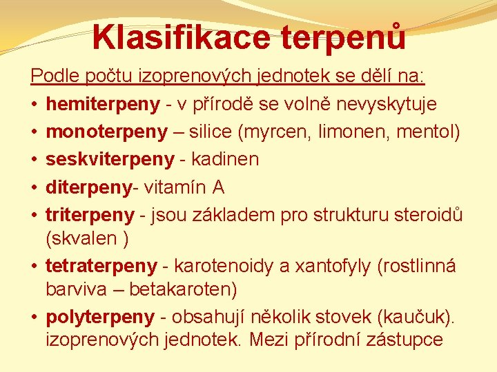 Klasifikace terpenů Podle počtu izoprenových jednotek se dělí na: • hemiterpeny - v přírodě