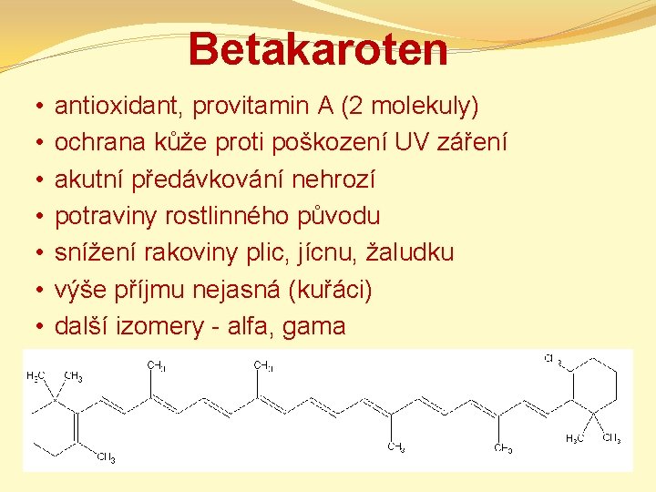 Betakaroten • • antioxidant, provitamin A (2 molekuly) ochrana kůže proti poškození UV záření