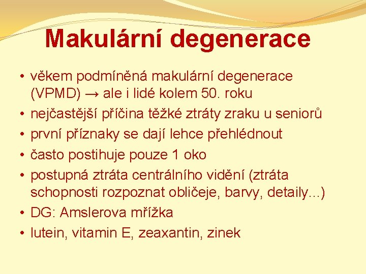 Makulární degenerace • věkem podmíněná makulární degenerace (VPMD) → ale i lidé kolem 50.