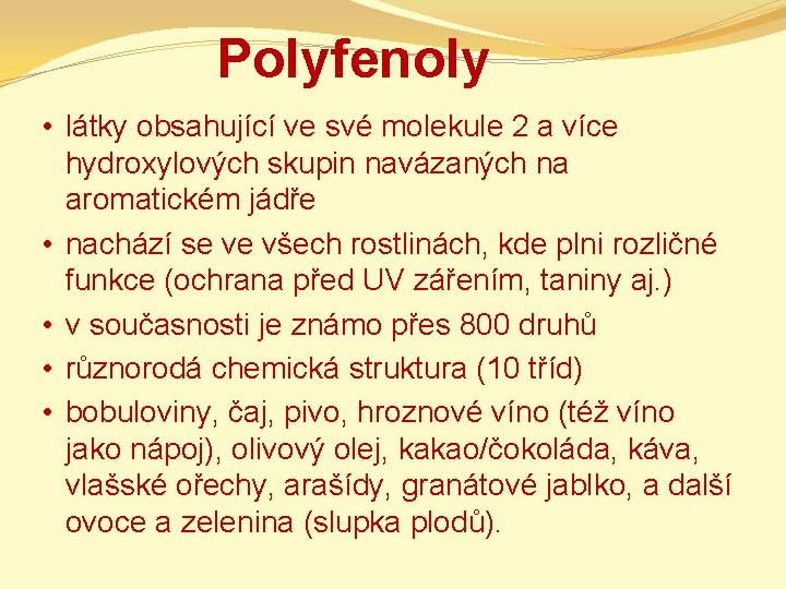 Polyfenoly • látky obsahující ve své molekule 2 a více hydroxylových skupin navázaných na
